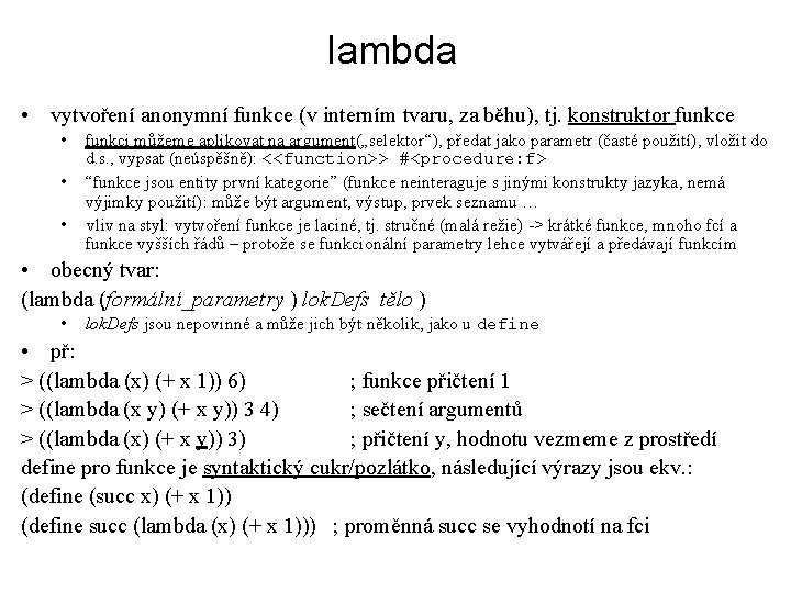 lambda • vytvoření anonymní funkce (v interním tvaru, za běhu), tj. konstruktor funkce •