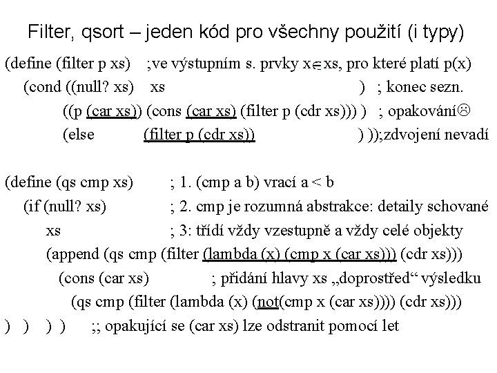 Filter, qsort – jeden kód pro všechny použití (i typy) (define (filter p xs)