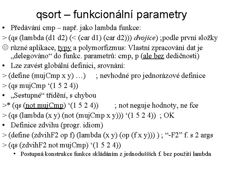 qsort – funkcionální parametry • Předávání cmp – např. jako lambda funkce: > (qs