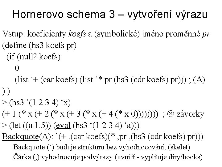 Hornerovo schema 3 – vytvoření výrazu Vstup: koeficienty koefs a (symbolické) jméno proměnné pr