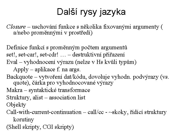 Další rysy jazyka Closure – uschování funkce s několika fixovanými argumenty ( a/nebo proměnnými