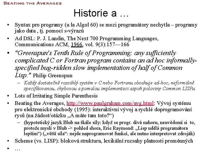 Historie a … • Syntax programy (a la Algol 60) se mezi programátory nechytla