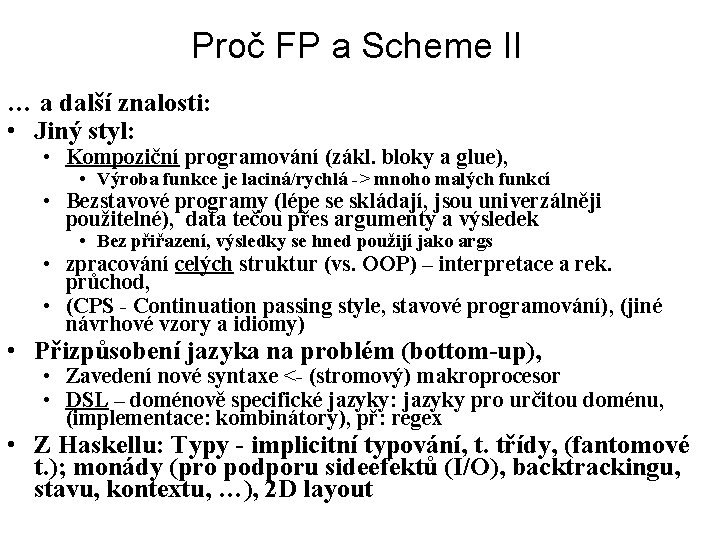 Proč FP a Scheme II … a další znalosti: • Jiný styl: • Kompoziční