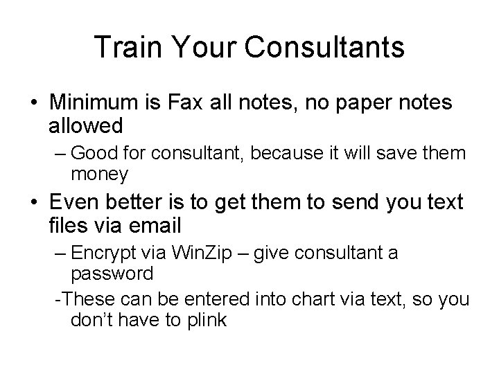 Train Your Consultants • Minimum is Fax all notes, no paper notes allowed –