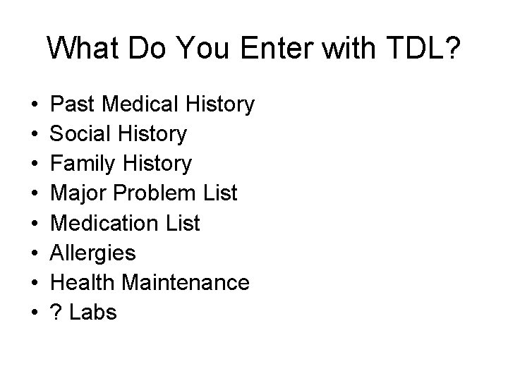 What Do You Enter with TDL? • • Past Medical History Social History Family