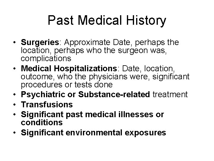 Past Medical History • Surgeries: Approximate Date, perhaps the location, perhaps who the surgeon