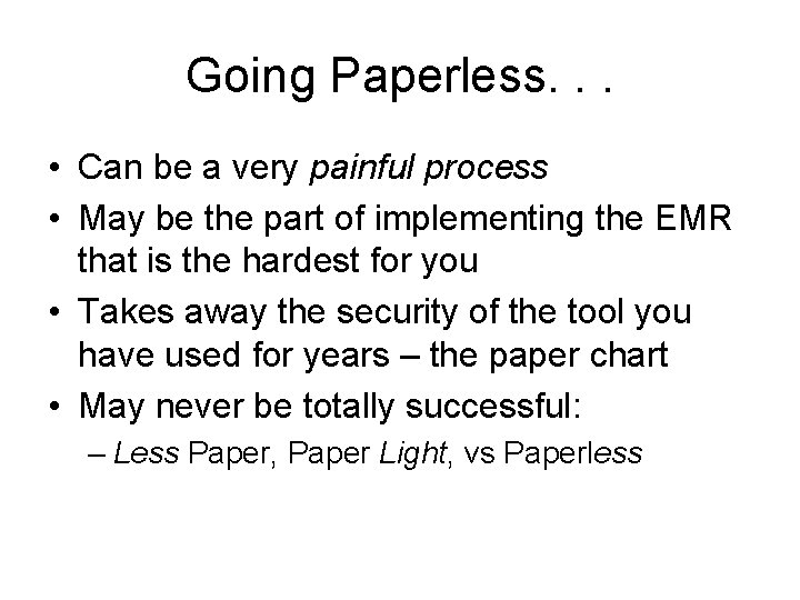 Going Paperless. . . • Can be a very painful process • May be