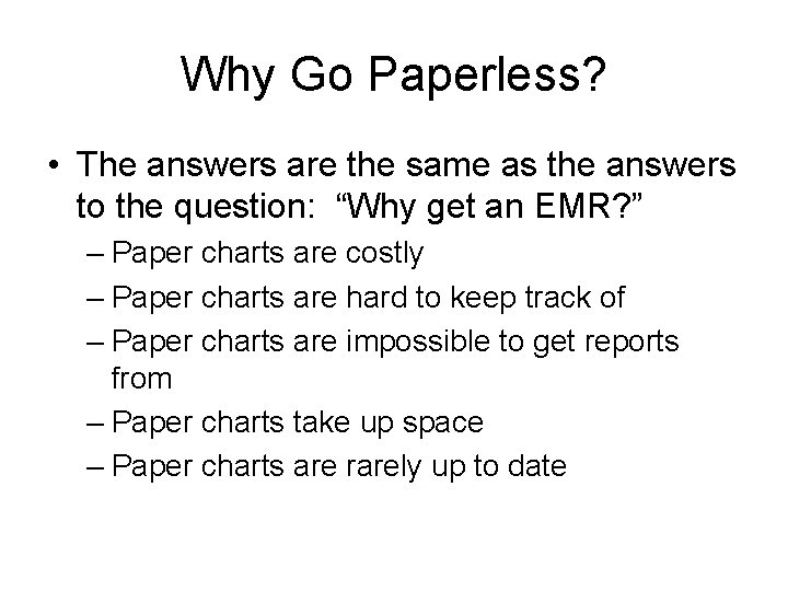 Why Go Paperless? • The answers are the same as the answers to the