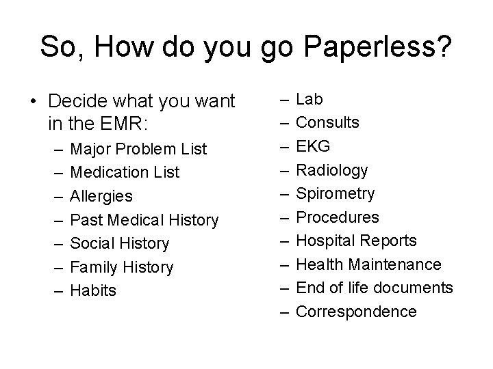 So, How do you go Paperless? • Decide what you want in the EMR: