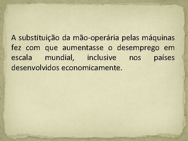 A substituição da mão-operária pelas máquinas fez com que aumentasse o desemprego em escala