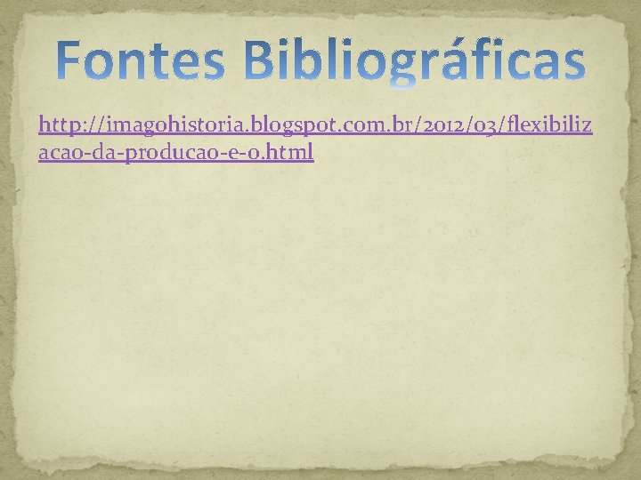 http: //imagohistoria. blogspot. com. br/2012/03/flexibiliz acao-da-producao-e-o. html 