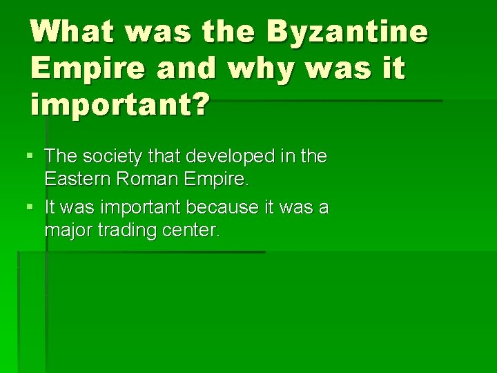 What was the Byzantine Empire and why was it important? § The society that