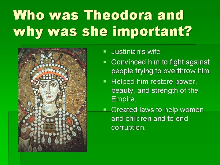 Who was Theodora and why was she important? § Justinian’s wife § Convinced him