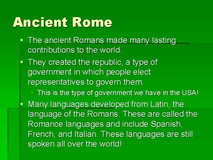 Ancient Rome § The ancient Romans made many lasting contributions to the world. §