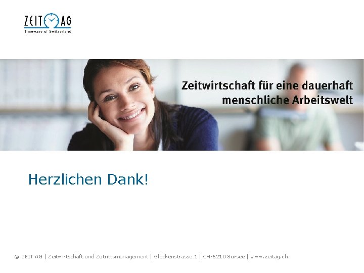 Herzlichen Dank! © ZEIT AG | Zeitwirtschaft und Zutrittsmanagement | Glockenstrasse 1 | CH-6210