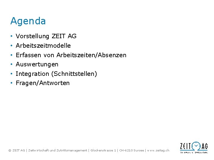 Agenda • Vorstellung ZEIT AG • Arbeitszeitmodelle • Erfassen von Arbeitszeiten/Absenzen • Auswertungen •