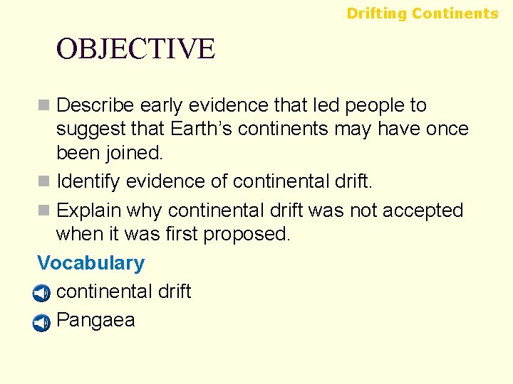 Drifting Continents OBJECTIVE n Describe early evidence that led people to suggest that Earth’s
