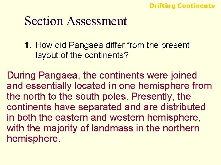 Drifting Continents Section Assessment 1. How did Pangaea differ from the present layout of