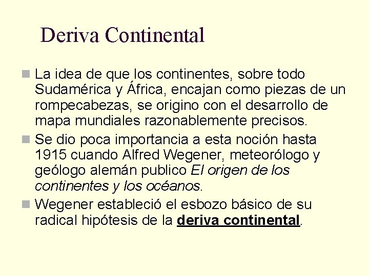 Deriva Continental n La idea de que los continentes, sobre todo Sudamérica y África,