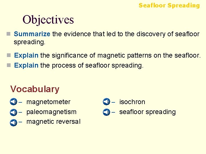 Seafloor Spreading Objectives n Summarize the evidence that led to the discovery of seafloor
