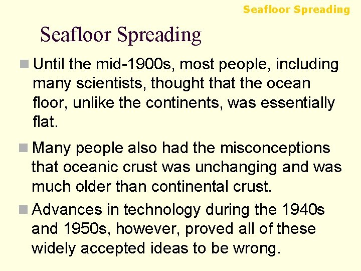 Seafloor Spreading n Until the mid-1900 s, most people, including many scientists, thought that