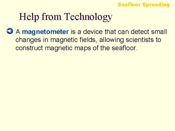 Seafloor Spreading Help from Technology n A magnetometer is a device that can detect