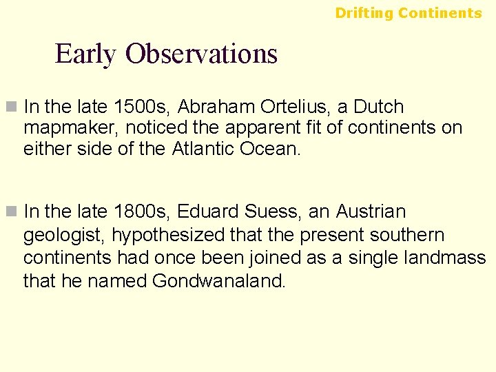 Drifting Continents Early Observations n In the late 1500 s, Abraham Ortelius, a Dutch