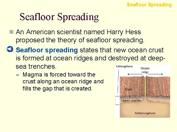 Seafloor Spreading n An American scientist named Harry Hess proposed theory of seafloor spreading.