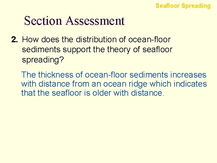 Seafloor Spreading Section Assessment 2. How does the distribution of ocean-floor sediments support theory