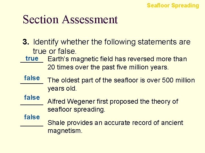 Seafloor Spreading Section Assessment 3. Identify whether the following statements are true or false.