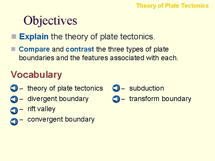 Theory of Plate Tectonics Objectives n Explain theory of plate tectonics. n Compare and