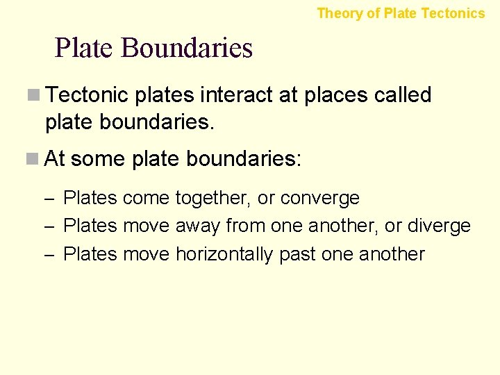 Theory of Plate Tectonics Plate Boundaries n Tectonic plates interact at places called plate