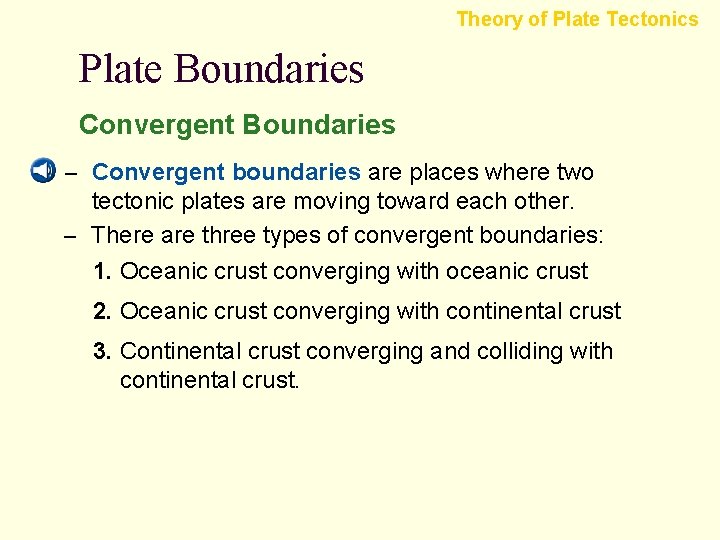 Theory of Plate Tectonics Plate Boundaries Convergent Boundaries – Convergent boundaries are places where
