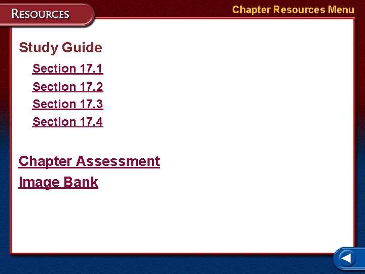 Chapter Resources Menu Study Guide Section 17. 1 Section 17. 2 Section 17. 3