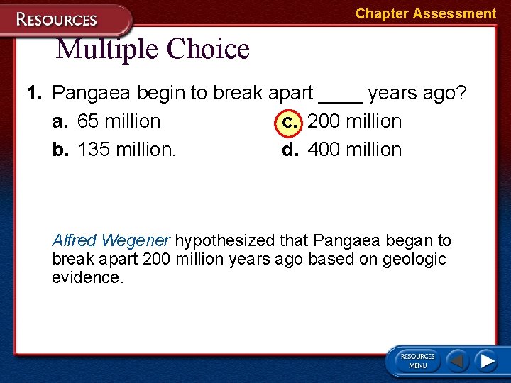 Chapter Assessment Multiple Choice 1. Pangaea begin to break apart ____ years ago? a.