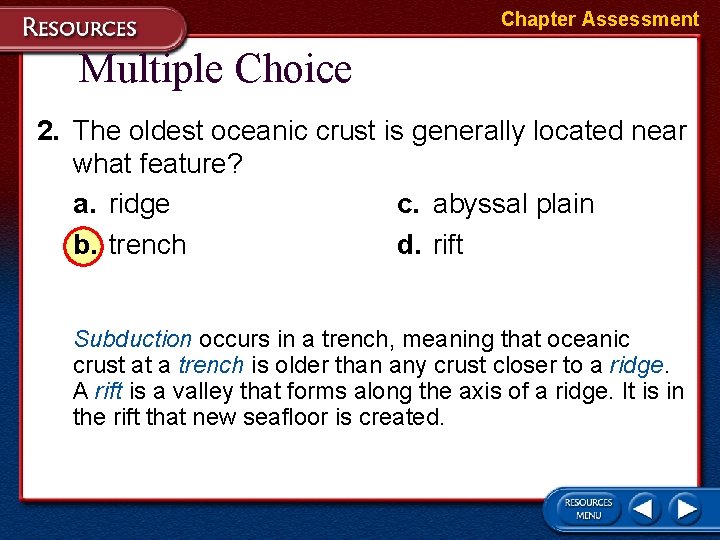 Chapter Assessment Multiple Choice 2. The oldest oceanic crust is generally located near what