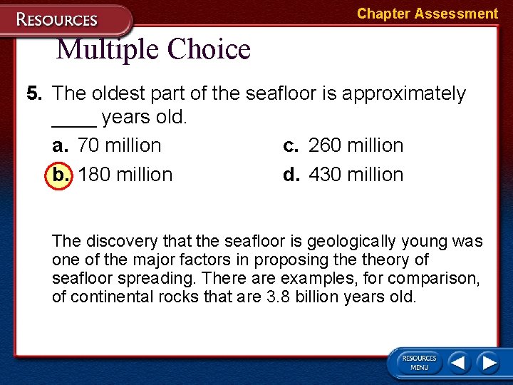 Chapter Assessment Multiple Choice 5. The oldest part of the seafloor is approximately ____