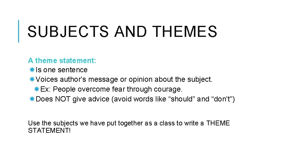 SUBJECTS AND THEMES A theme statement: Is one sentence Voices author’s message or opinion