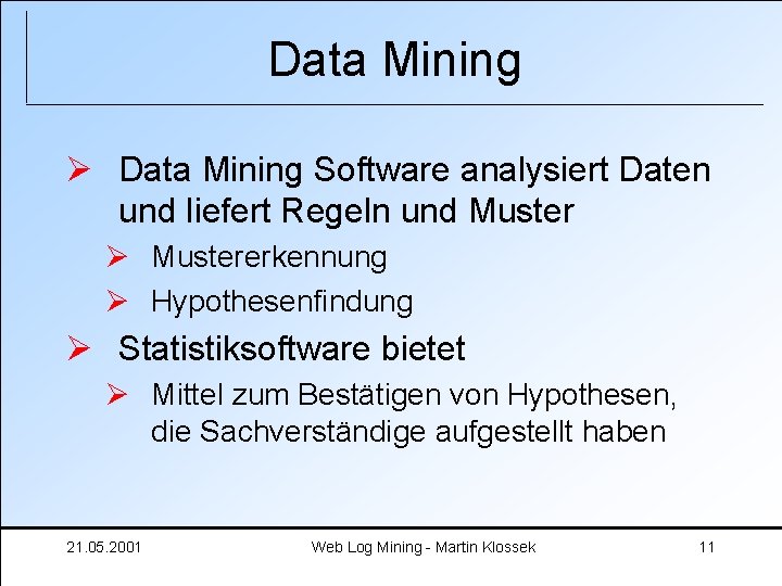 Data Mining Ø Data Mining Software analysiert Daten und liefert Regeln und Muster Ø