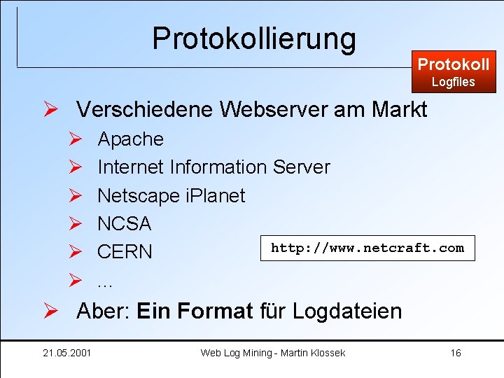 Protokollierung Protokoll Logfiles Ø Verschiedene Webserver am Markt Ø Ø Ø Apache Internet Information