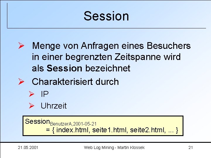 Session Ø Menge von Anfragen eines Besuchers in einer begrenzten Zeitspanne wird als Session