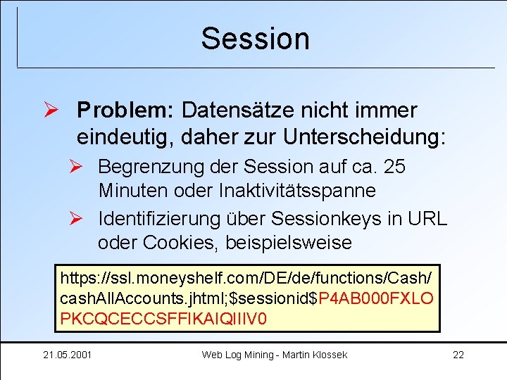 Session Ø Problem: Datensätze nicht immer eindeutig, daher zur Unterscheidung: Ø Begrenzung der Session