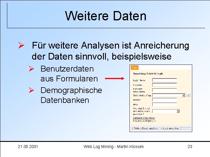 Weitere Daten Ø Für weitere Analysen ist Anreicherung der Daten sinnvoll, beispielsweise Ø Benutzerdaten