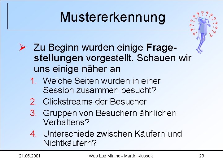 Mustererkennung Ø Zu Beginn wurden einige Fragestellungen vorgestellt. Schauen wir uns einige näher an