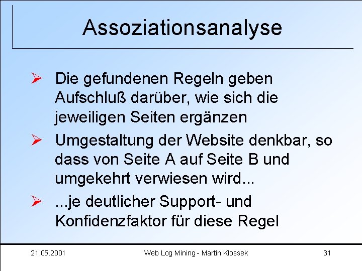 Assoziationsanalyse Ø Die gefundenen Regeln geben Aufschluß darüber, wie sich die jeweiligen Seiten ergänzen