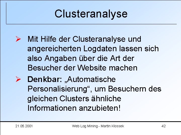 Clusteranalyse Ø Mit Hilfe der Clusteranalyse und angereicherten Logdaten lassen sich also Angaben über