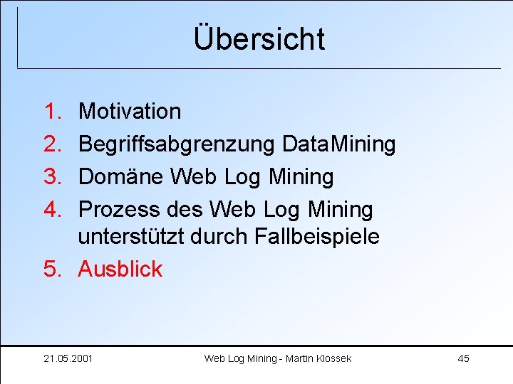 Übersicht 1. 2. 3. 4. Motivation Begriffsabgrenzung Data. Mining Domäne Web Log Mining Prozess