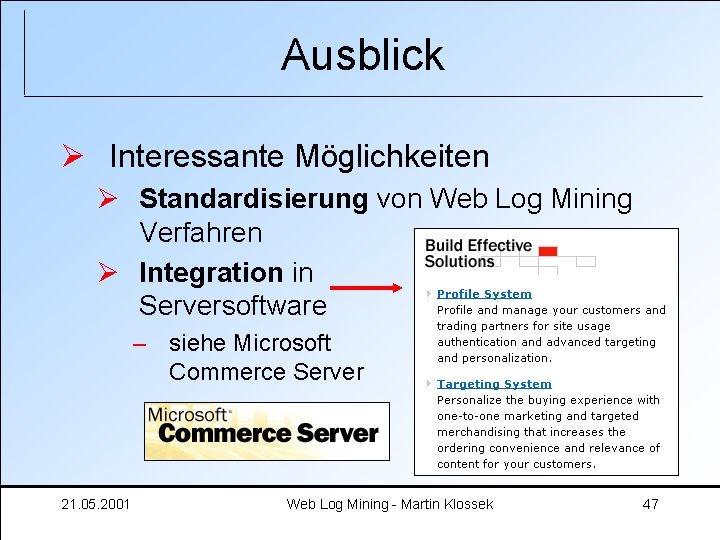 Ausblick Ø Interessante Möglichkeiten Ø Standardisierung von Web Log Mining Verfahren Ø Integration in