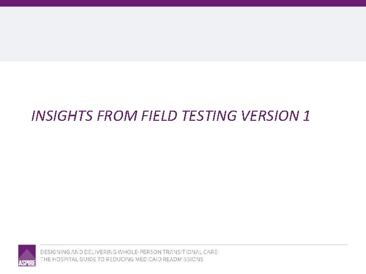 INSIGHTS FROM FIELD TESTING VERSION 1 