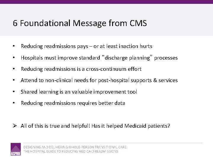 6 Foundational Message from CMS • Reducing readmissions pays – or at least inaction